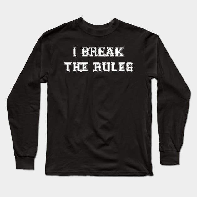 I break the rules Long Sleeve T-Shirt by MadebyTigger